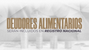 Deudores alimentarios serán incluidos en Registro Nacional, avala Congreso